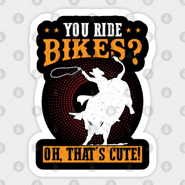 You Ride Bikes - Oh That's Cute - Bull Rider Sticker by Peco-Designs